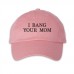 I bang your mom